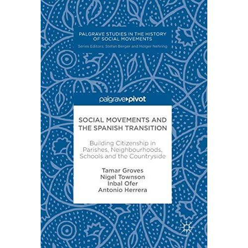 Social Movements and the Spanish Transition: Building Citizenship in Parishes, N [Hardcover]