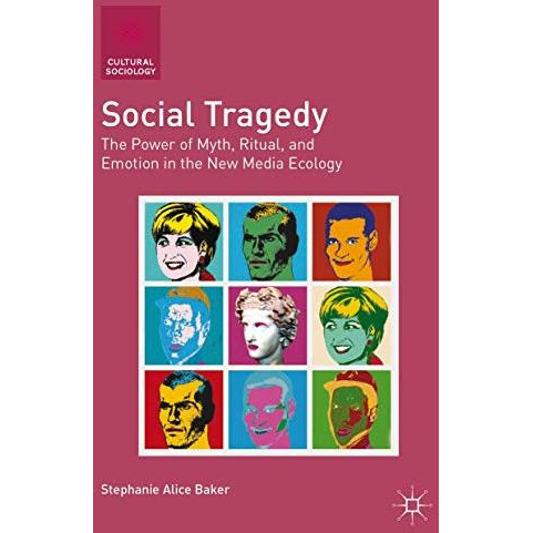 Social Tragedy: The Power of Myth, Ritual, and Emotion in the New Media Ecology [Hardcover]