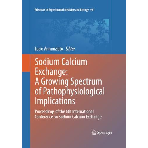 Sodium Calcium Exchange: A Growing Spectrum of Pathophysiological Implications:  [Paperback]