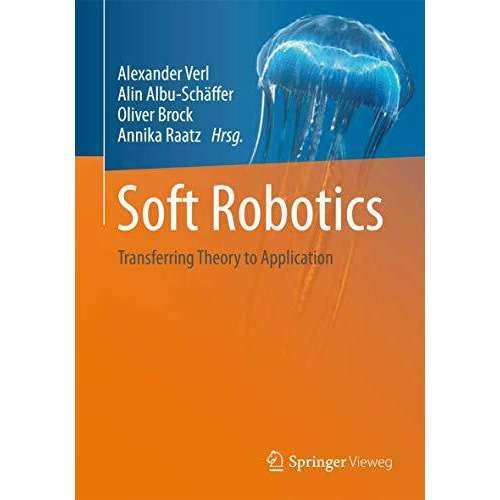 Soft Robotics: Transferring Theory to Application [Hardcover]