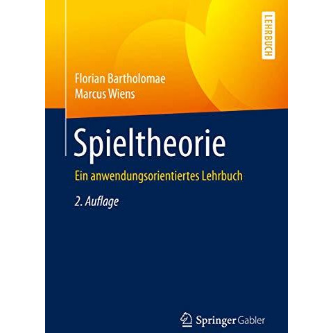 Spieltheorie: Ein anwendungsorientiertes Lehrbuch [Paperback]