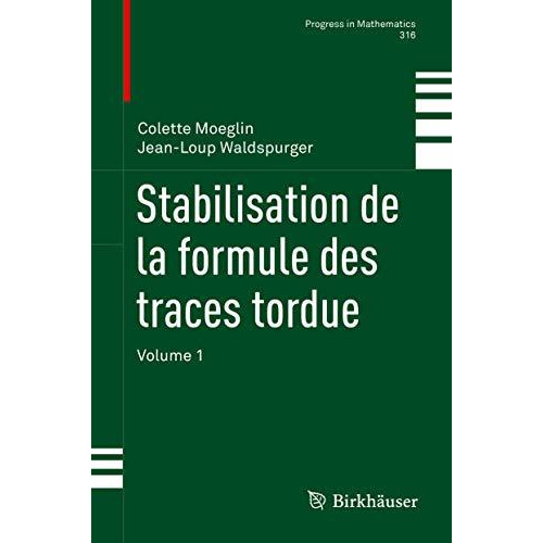 Stabilisation de la formule des traces tordue: Volume 1 [Hardcover]