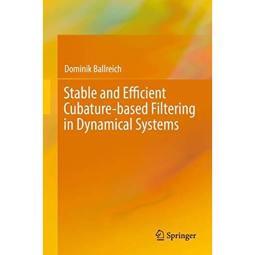 Stable and Efficient Cubature-based Filtering in Dynamical Systems [Hardcover]