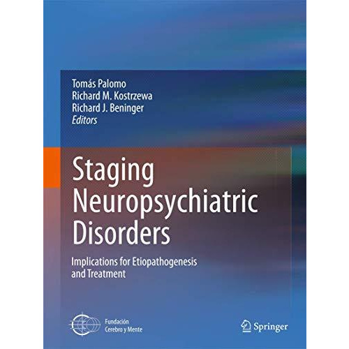 Staging Neuropsychiatric Disorders: Implications for Etiopathogenesis and Treatm [Paperback]