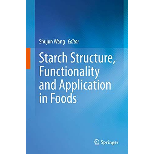 Starch Structure, Functionality and Application in Foods [Hardcover]