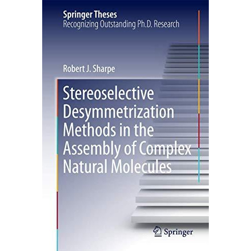 Stereoselective Desymmetrization Methods in the Assembly of Complex Natural Mole [Hardcover]