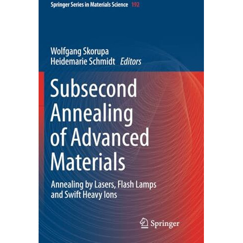 Subsecond Annealing of Advanced Materials: Annealing by Lasers, Flash Lamps and  [Paperback]