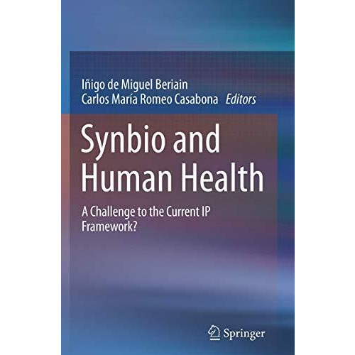 Synbio and Human Health: A Challenge to the Current IP Framework? [Paperback]