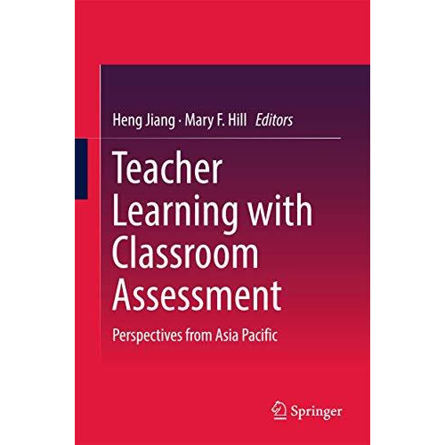 Teacher Learning with Classroom Assessment: Perspectives from Asia Pacific [Hardcover]