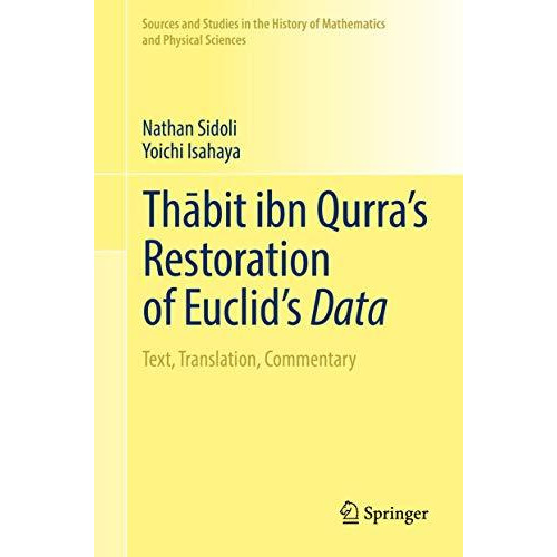 Thbit ibn Qurras Restoration of Euclids Data: Text, Translation, Commentary [Hardcover]