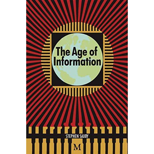 The Age of Information: The Past Development and Future Significance of Computin [Paperback]