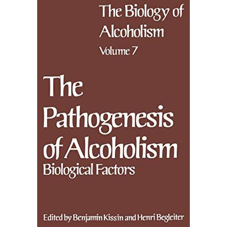 The Biology of Alcoholism: Vol. 7 The Pathogenesis of Alcoholism: Biological Fac [Paperback]