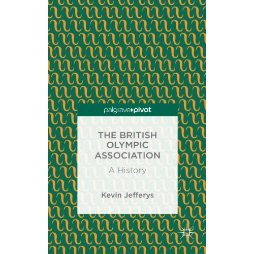 The British Olympic Association: A History [Hardcover]