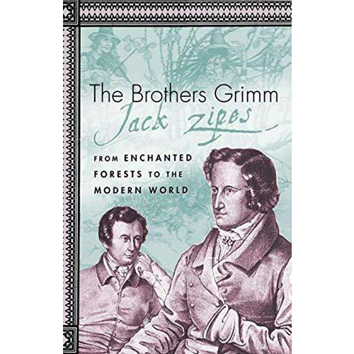 The Brothers Grimm: From Enchanted Forests to the Modern World 2e [Paperback]