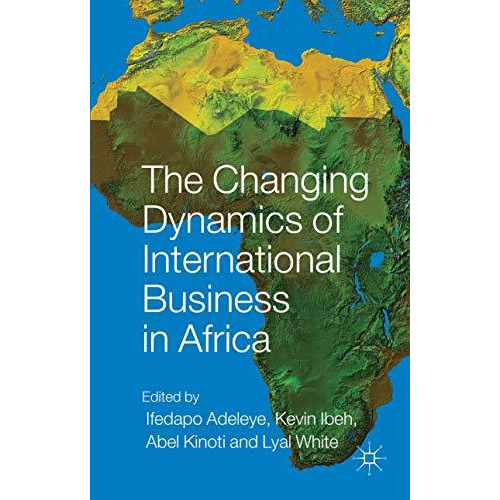 The Changing Dynamics of International Business in Africa [Hardcover]