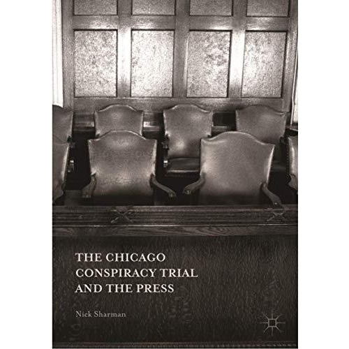 The Chicago Conspiracy Trial and the Press [Hardcover]