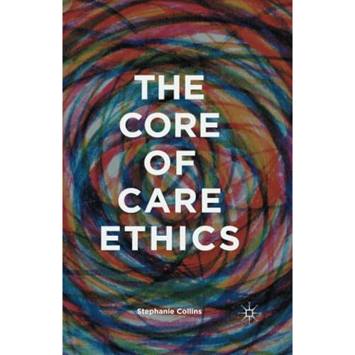 The Core of Care Ethics [Paperback]