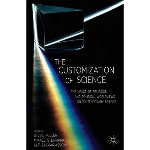 The Customization of Science: The Impact of Religious and Political Worldviews o [Paperback]