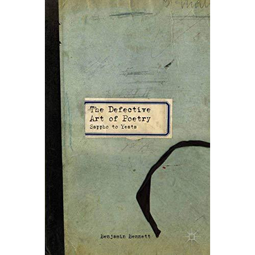 The Defective Art of Poetry: Sappho to Yeats [Paperback]