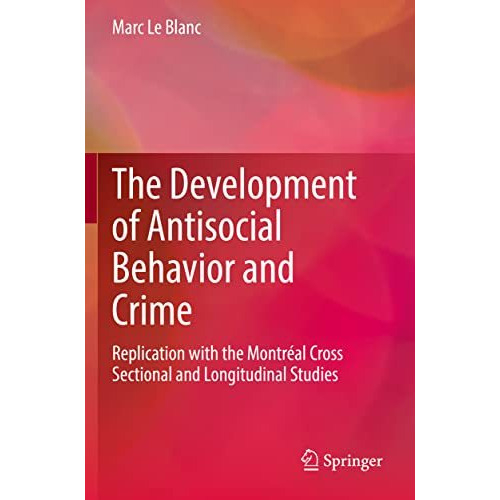 The Development of Antisocial Behavior and Crime: Replication with the Montreal  [Paperback]