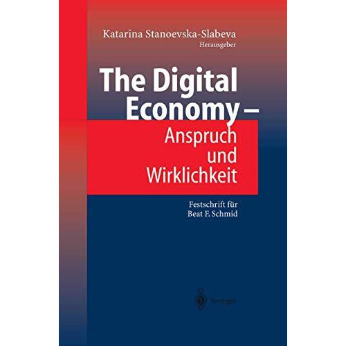 The Digital Economy - Anspruch und Wirklichkeit: Festschrift f?r Beat F. Schmid [Paperback]