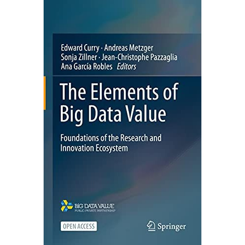 The Elements of Big Data Value: Foundations of the Research and Innovation Ecosy [Hardcover]