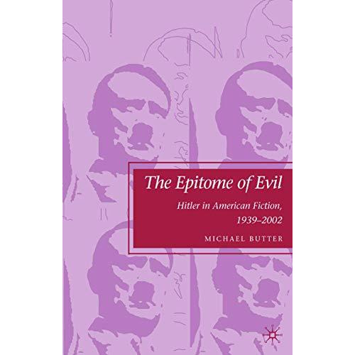 The Epitome of Evil: Hitler in American Fiction, 19392002 [Paperback]