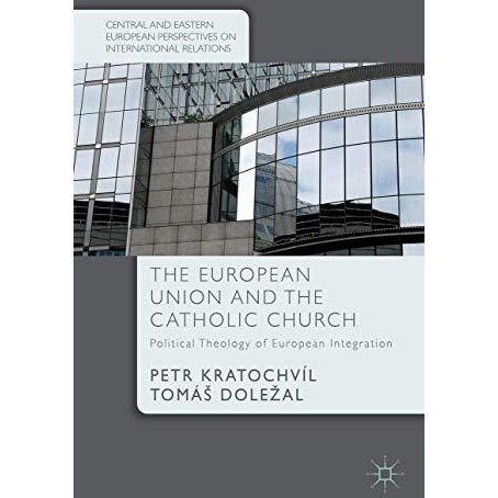 The European Union and the Catholic Church: Political Theology of European Integ [Hardcover]