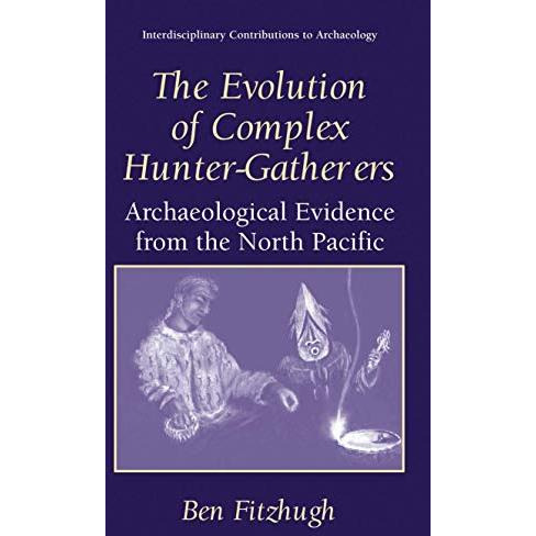 The Evolution of Complex Hunter-Gatherers: Archaeological Evidence from the Nort [Hardcover]