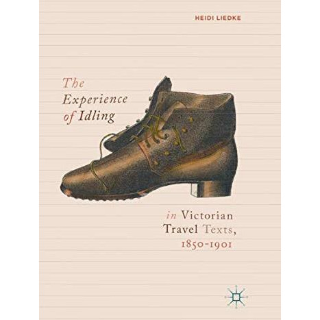 The Experience of Idling in Victorian Travel Texts, 18501901 [Paperback]