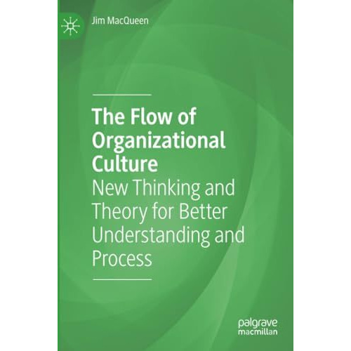 The Flow of Organizational Culture: New Thinking and Theory for Better Understan [Paperback]