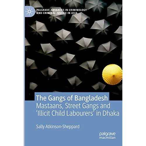 The Gangs of Bangladesh: Mastaans, Street Gangs and Illicit Child Labourers in [Paperback]