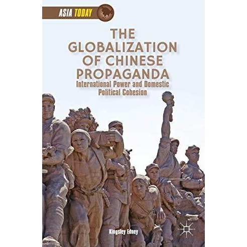 The Globalization of Chinese Propaganda: International Power and Domestic Politi [Hardcover]