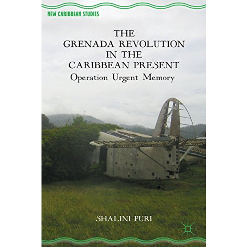 The Grenada Revolution in the Caribbean Present: Operation Urgent Memory [Hardcover]