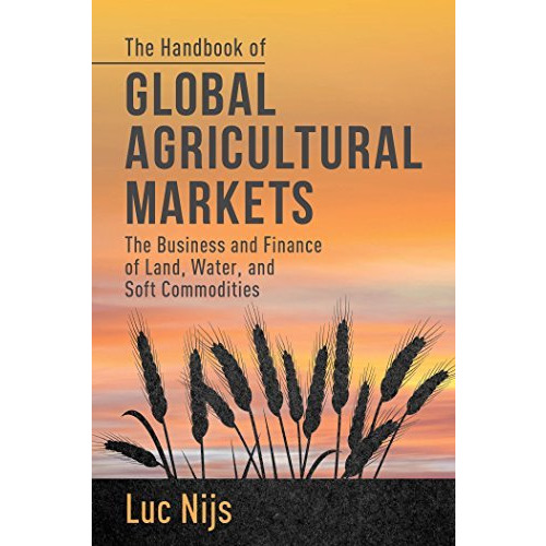 The Handbook of Global Agricultural Markets: The Business and Finance of Land, W [Hardcover]