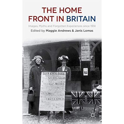 The Home Front in Britain: Images, Myths and Forgotten Experiences since 1914 [Hardcover]