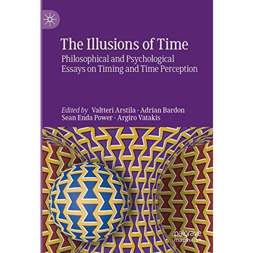 The Illusions of Time: Philosophical and Psychological Essays on Timing and Time [Hardcover]