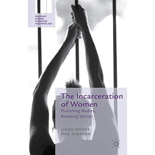 The Incarceration of Women: Punishing Bodies, Breaking Spirits [Hardcover]