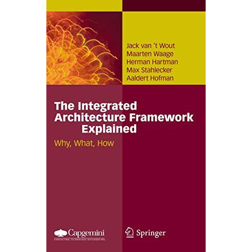 The Integrated Architecture Framework Explained: Why, What, How [Hardcover]