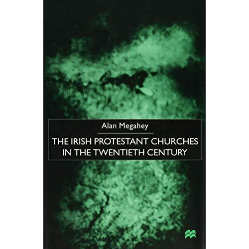 The Irish Protestant Churches in the Twentieth Century [Hardcover]