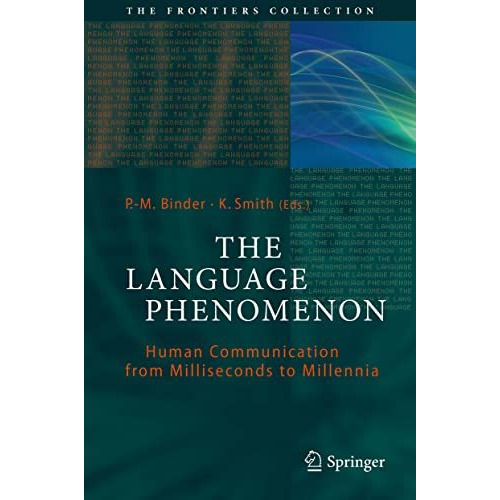 The Language Phenomenon: Human Communication from Milliseconds to Millennia [Hardcover]