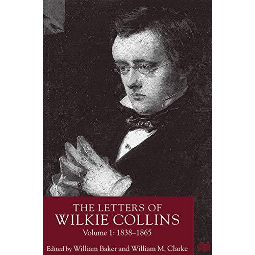 The Letters of Wilkie Collins, Volume 1: 1838-1865 [Hardcover]