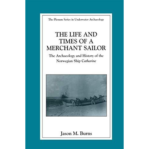 The Life and Times of a Merchant Sailor: The Archaeology and History of the Norw [Hardcover]