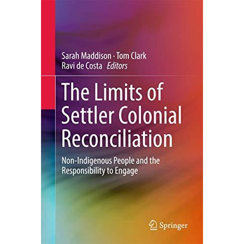 The Limits of Settler Colonial Reconciliation: Non-Indigenous People and the Res [Hardcover]