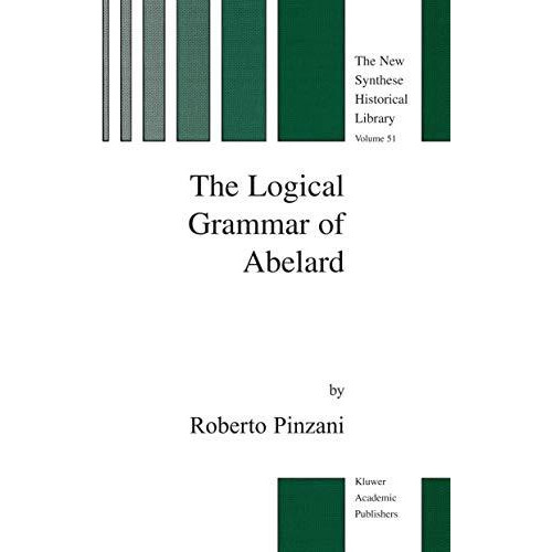 The Logical Grammar of Abelard [Hardcover]