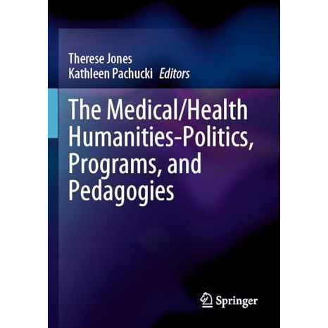 The Medical/Health Humanities-Politics, Programs, and Pedagogies [Paperback]