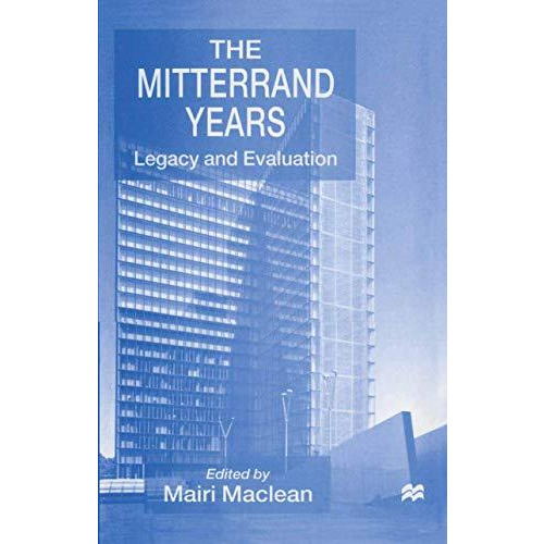 The Mitterrand Years: Legacy and Evaluation [Paperback]