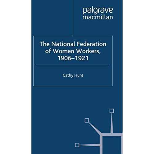 The National Federation of Women Workers, 1906-1921 [Paperback]