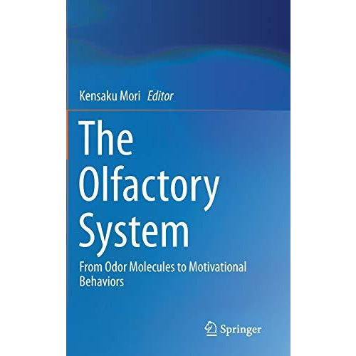 The Olfactory System: From Odor Molecules to Motivational Behaviors [Hardcover]