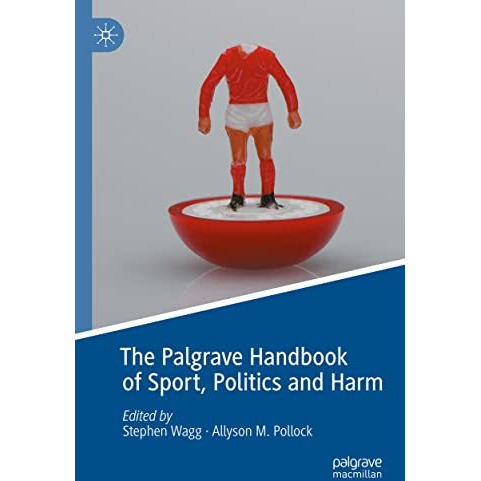 The Palgrave Handbook of Sport, Politics and Harm [Paperback]